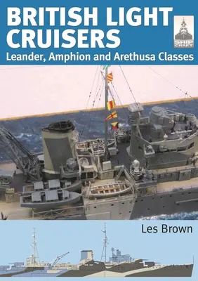 Brit könnyűcirkálók: Leander, Amphion és Arethusa osztályok - British Light Cruisers: Leander, Amphion and Arethusa Classes