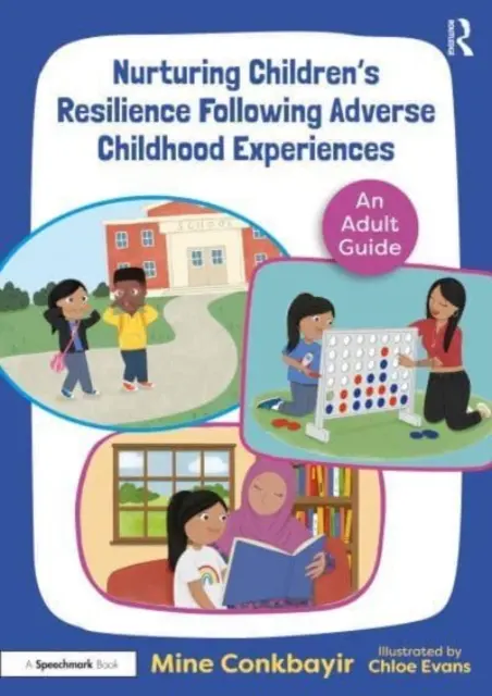 A gyermekek ellenálló képességének ápolása kedvezőtlen gyermekkori élményeket követően: Egy felnőtt útmutató - Nurturing Children's Resilience Following Adverse Childhood Experiences: An Adult Guide