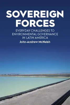 Szuverén erők: A környezetvédelmi kormányzás mindennapi kihívásai Latin-Amerikában - Sovereign Forces: Everyday Challenges to Environmental Governance in Latin America