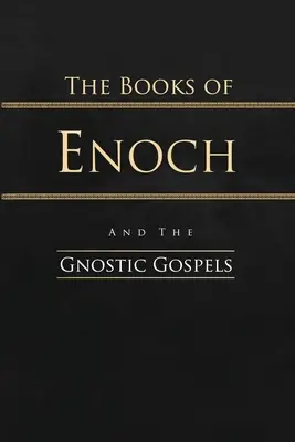 Énókh könyvei és a gnosztikus evangéliumok: Enoch: Teljes kiadás - The Books of Enoch and the Gnostic Gospels: Complete Edition