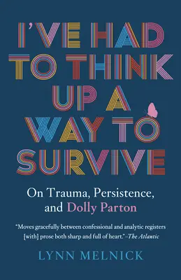 Ki kellett találnom, hogyan éljek túl: A traumáról, a kitartásról és Dolly Partonról - I've Had to Think Up a Way to Survive: On Trauma, Persistence, and Dolly Parton