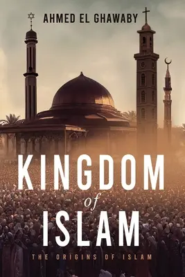 Az iszlám királyság: Az iszlám eredete - Kingdom of Islam: The Origins of Islam