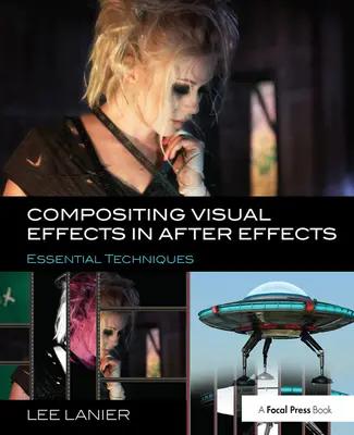 Vizuális effektek kompozitálása After Effects-ben: Alapvető technikák - Compositing Visual Effects in After Effects: Essential Techniques