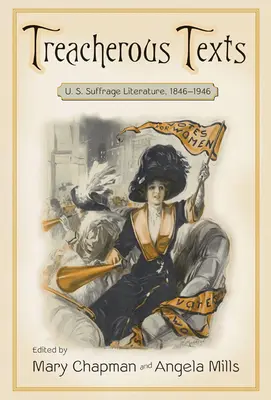 Áruló szövegek: Az amerikai választójogi irodalom antológiája, 1846-1946 - Treacherous Texts: An Anthology of U.S. Suffrage Literature, 1846-1946