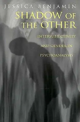 A Másik árnyéka: Interszubjektivitás és nemek a pszichoanalízisben - Shadow of the Other: Intersubjectivity and Gender in Psychoanalysis