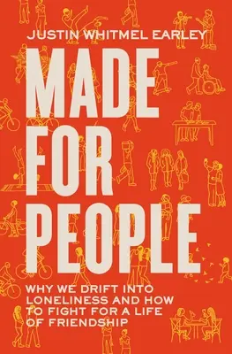 Made for People: Miért sodródunk a magányba, és hogyan küzdjünk a barátságos életért - Made for People: Why We Drift Into Loneliness and How to Fight for a Life of Friendship