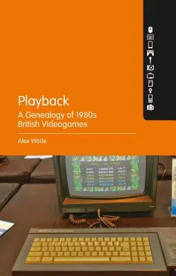 Playback - Az 1980-as évek brit videojátékainak genealógiája - Playback - A Genealogy of 1980s British Videogames