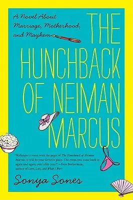 A Neiman Marcus púposa: regény a házasságról, az anyaságról és a zűrzavarról - The Hunchback of Neiman Marcus: A Novel about Marriage, Motherhood, and Mayhem