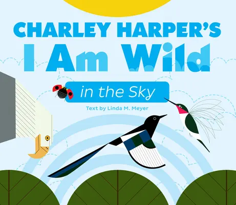 Charley Harper: Vad vagyok az égen című társaskönyv - Charley Harper's I Am Wild in the Sky Board Book