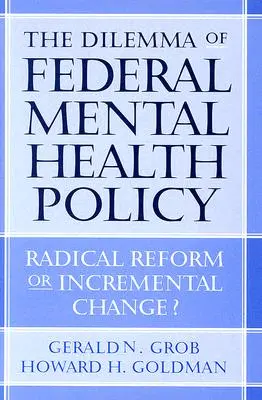 A szövetségi mentális egészségügyi politika dilemmája: Radikális reform vagy fokozatos változás? - The Dilemma of Federal Mental Health Policy: Radical Reform or Incremental Change?