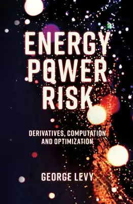 Energiatermelési kockázat: Származékos ügyletek, számítás és optimalizálás - Energy Power Risk: Derivatives, Computation and Optimization