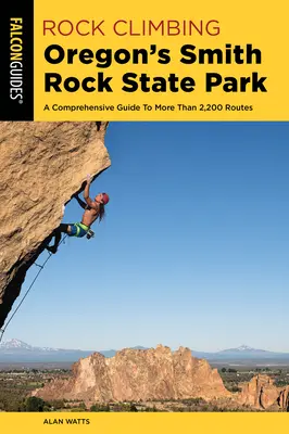 Sziklamászás az oregoni Smith Rock State Parkban: Átfogó útmutató több mint 2200 útvonalhoz - Rock Climbing Oregon's Smith Rock State Park: A Comprehensive Guide to More Than 2,200 Routes