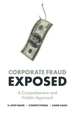 Corporate Fraud Exposed: A Comprehensive and Holistic Approach (Átfogó és holisztikus megközelítés) - Corporate Fraud Exposed: A Comprehensive and Holistic Approach