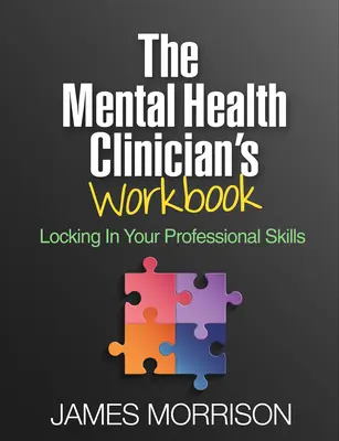 A mentálhigiénés klinikus munkakönyve: Szakmai készségeinek rögzítése - The Mental Health Clinician's Workbook: Locking in Your Professional Skills