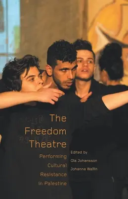 A Szabadság Színház: A kulturális ellenállás előadása Palesztinában - The Freedom Theatre: Performing Cultural Resistance in Palestine