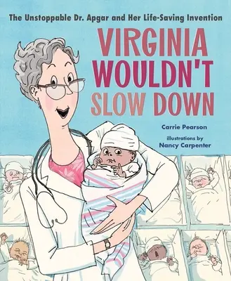 Virginia nem lassulna le! Dr. Apgar és az életmentő találmánya - Virginia Wouldn't Slow Down!: The Unstoppable Dr. Apgar and Her Life-Saving Invention