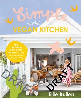 Simple (Mostly) Vegan Kitchen: 100 tápláló recept, hogy egy kis napsütést hozzon a napodba - Simple (Mostly) Vegan Kitchen: 100 Nourishing Recipes to Bring a Little Sunshine Into Your Day