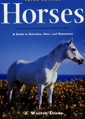 Horses: A Guide to Selection, Care, and Enjoyment (Útmutató a kiválasztáshoz, gondozáshoz és élvezethez) - Horses: A Guide to Selection, Care, and Enjoyment