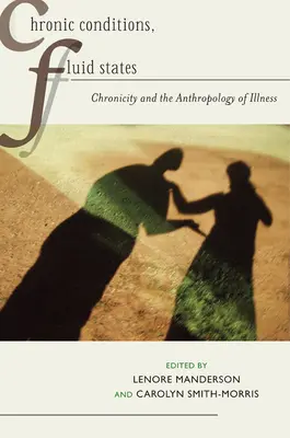 Krónikus állapotok, folyékony állapotok: Chronicity and the Anthropology of Illness (A krónikusság és a betegség antropológiája) - Chronic Conditions, Fluid States: Chronicity and the Anthropology of Illness