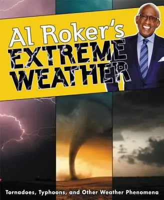 Al Roker extrém időjárása: Tornádók, tájfunok és más időjárási jelenségek - Al Roker's Extreme Weather: Tornadoes, Typhoons, and Other Weather Phenomena