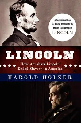 Lincoln: Hogyan vetett véget Abraham Lincoln a rabszolgaságnak Amerikában: A Steven Spielberg-film kísérőkönyve fiatal olvasók számára - Lincoln: How Abraham Lincoln Ended Slavery in America: A Companion Book for Young Readers to the Steven Spielberg Film