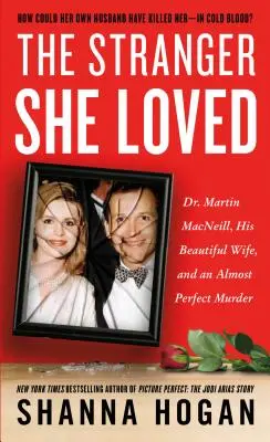 The Stranger She Loved: Dr. Martin Macneill, gyönyörű felesége és egy majdnem tökéletes gyilkosság - The Stranger She Loved: Dr. Martin Macneill, His Beautiful Wife, and an Almost Perfect Murder