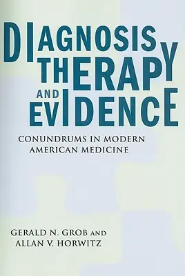 Diagnózis, terápia és bizonyítékok: A modern amerikai orvostudomány rejtélyei - Diagnosis, Therapy, and Evidence: Conundrums in Modern American Medicine