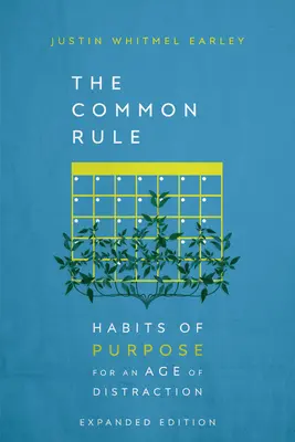 A közös szabály: céltudatos szokások a figyelemelterelés korában - The Common Rule: Habits of Purpose for an Age of Distraction