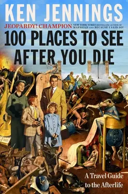 100 hely, amit a halálod után érdemes megnézni: Útikalauz a túlvilágra - 100 Places to See After You Die: A Travel Guide to the Afterlife