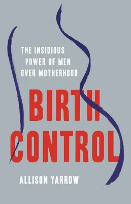 Születésszabályozás: A férfiak alattomos hatalma az anyaság felett - Birth Control: The Insidious Power of Men Over Motherhood