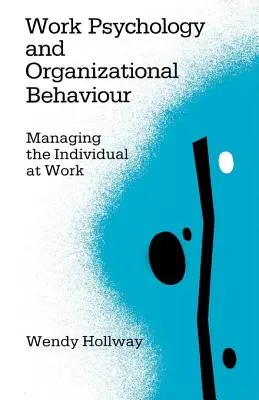 Munkapszichológia és szervezeti viselkedés: Az egyén munkahelyi menedzselése - Work Psychology and Organizational Behaviour: Managing the Individual at Work