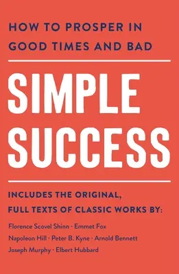 Egyszerű siker: Hogyan gyarapodjunk jó és rossz időkben egyaránt - Simple Success: How to Prosper in Good Times and Bad