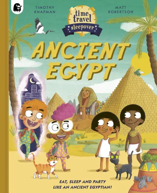 Időutazás pizsamaparti: Ancient Egypt - Eat, Sleep and Party Like an Ancient Egyptian! - Time Travel Sleepover: Ancient Egypt - Eat, Sleep and Party Like an Ancient Egyptian!