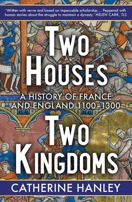 Két ház, két királyság: Franciaország és Anglia története, 1100-1300 - Two Houses, Two Kingdoms: A History of France and England, 1100-1300