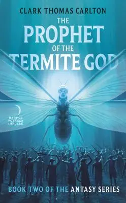 A termeszisten prófétája: Az Antasy-sorozat második könyve - The Prophet of the Termite God: Book Two of the Antasy Series