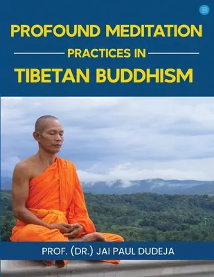 A tibeti buddhizmus mély meditációs gyakorlatai (Paul Dudeja Prof (Dr ). Jai) - Profound Meditation Practices in Tibetan Buddhism (Paul Dudeja Prof (Dr ). Jai)