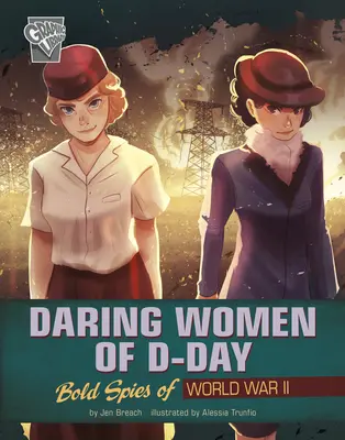 A D-nap merész asszonyai: A második világháború merész kémei - Daring Women of D-Day: Bold Spies of World War II