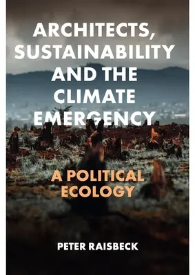 Építészek, fenntarthatóság és a klímavészhelyzet: Politikai ökológia - Architects, Sustainability and the Climate Emergency: A Political Ecology