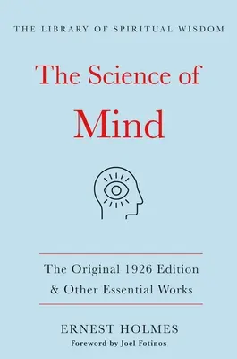 Az elme tudománya: (A spirituális bölcsesség könyvtára) - The Science of Mind: The Original 1926 Edition & Other Essential Works: (The Library of Spiritual Wisdom)