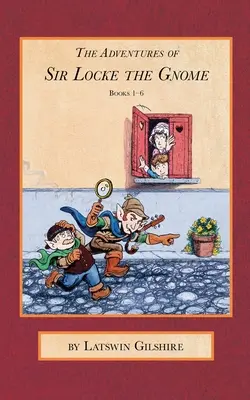 Sir Locke, a gnóm kalandjai: 1-6. könyv - The Adventures of Sir Locke the Gnome: Books 1 - 6