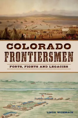 Colorado Frontiersmen: Erődök, harcok és örökségek - Colorado Frontiersmen: Forts, Fights and Legacies