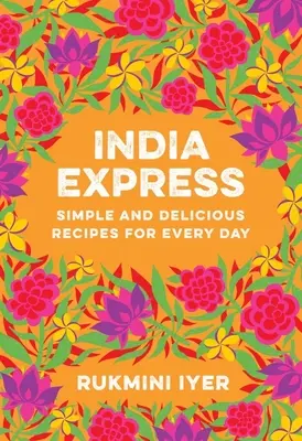 India Expressz: Egyszerű és finom receptek minden napra - India Express: Simple and Delicious Recipes for Every Day