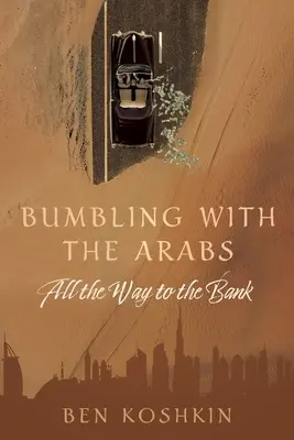 Az arabokkal való bumfordiság egészen a bankig - Bumbling with the Arabs All the Way to the Bank