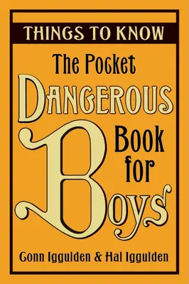 Veszélyes zsebkönyv fiúknak: Tudnivalók - The Pocket Dangerous Book for Boys: Things to Know