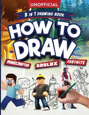 Nem hivatalos Hogyan rajzoljunk Fortnite Minecraft Roblox: An Unofficial Fortnite Minecraft Roblox Drawing Guide With Easy Step by Step Instructions Ages 10+: - Unofficial How to Draw Fortnite Minecraft Roblox: An Unofficial Fortnite Minecraft Roblox Drawing Guide With Easy Step by Step Instructions Ages 10+: