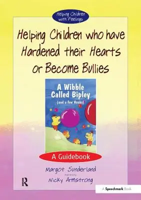 A megkeményedett szívű vagy erőszakoskodóvá vált gyermekek segítése: A Guidebook - Helping Children Who Have Hardened Their Hearts or Become Bullies: A Guidebook