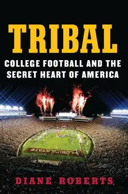 Törzsi: A főiskolai futball és Amerika titkos szíve - Tribal: College Football and the Secret Heart of America