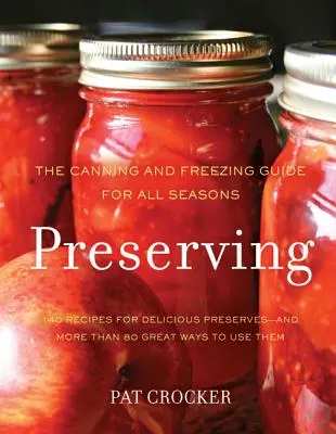 Megőrzés: Konzervipari és fagyasztási útmutató minden évszakra - Preserving: The Canning and Freezing Guide for All Seasons