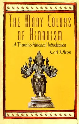 A hinduizmus sokszínűsége: A Thematic-Historical Introduction - The Many Colors of Hinduism: A Thematic-Historical Introduction