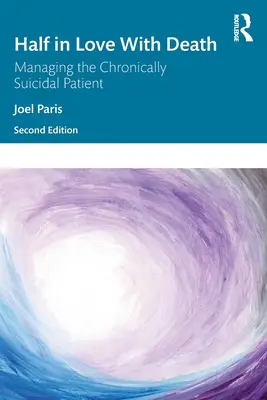 Félig szerelmes a halálba: A krónikusan öngyilkos beteg kezelése - Half in Love with Death: Managing the Chronically Suicidal Patient